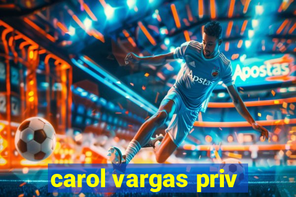 carol vargas priv